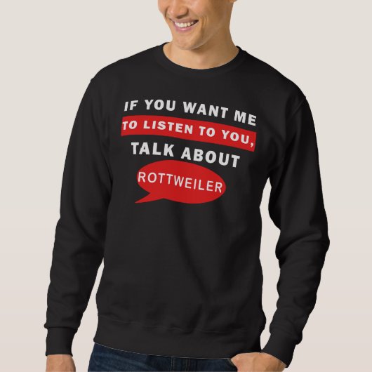 Wenn du mir Will, über Rottweiler zu reden Sweatshirt (Vorderseite)