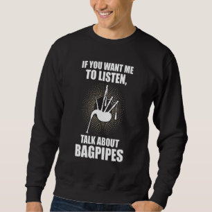 Wenn du mir will zuzuhören, rede über Dudelsack Sweatshirt