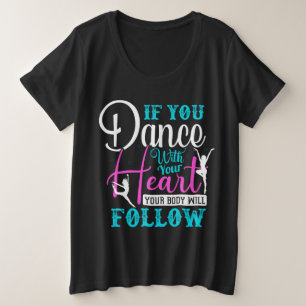 Wenn du mit deinem Herzen tanzst Große Größe T-Shirt