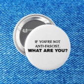 Wenn du nicht antifaschistisch bist, was bist du d button