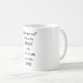 Wenn du nicht auf die helle Seite schaust, setze i Kaffeetasse (VorderseiteRechts)