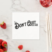 Wenn du nicht aufhörst... gewinnst du. serviette (Beispiel)