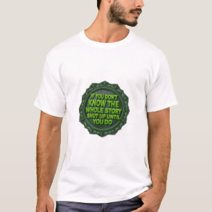 Wenn du nicht die ganze Geschichte kennst, halt de T-Shirt