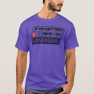 Wenn du nicht Erster bist, bist du Letzter Rennfah T-Shirt