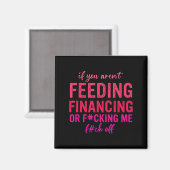 Wenn du nicht finanzierst oder mich fickst, fick a magnet (Vorderseite/Rückseite)