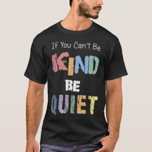 Wenn du nicht freundlich sein kannst, sei still T-Shirt