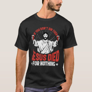 Wenn du nicht gesündigt hast, dann starb Jesus für T-Shirt