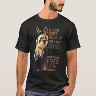 Wenn du nicht glaubst, dass sie Seelen haben, hast T-Shirt