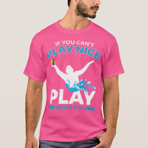 Wenn du nicht gut spielen kannst Wasserpolo T-Shirt