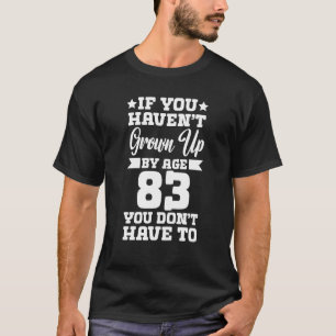 Wenn du nicht im Alter von 83 Jahren aufgewachsen T-Shirt