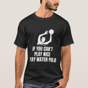 Wenn du nicht schön spielen kannst Wasserpolo T-Shirt