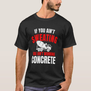 Wenn du nicht schwitzt Betonarbeiter-Crew T-Shirt