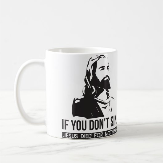 Wenn du nicht sündest, starb Jesus für nichts Kaffeetasse (Links)