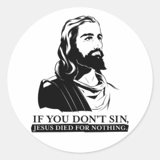 Wenn du nicht sündest, starb Jesus für nichts. Runder Aufkleber