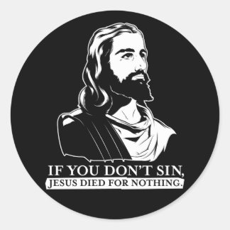 Wenn du nicht sündest, starb Jesus für nichts. Runder Aufkleber