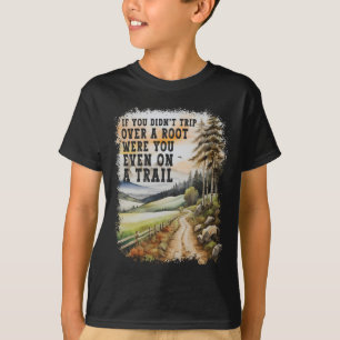 Wenn du nicht über eine Wurzel gestolpert bist Lus T-Shirt