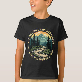 Wenn du nicht über eine Wurzel gestolpert bist, wa T-Shirt