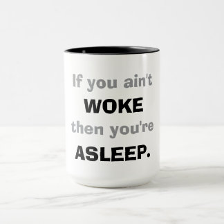 "Wenn du nicht wach bist, dann schläfst du." Tasse