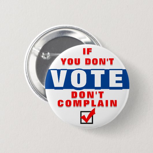 Wenn du nicht wählst, beschwere dich nicht button (Vorne & Hinten)