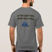 Wenn du nicht wählst, wird Trump gewinnen. T-Shirt (Rückseite)