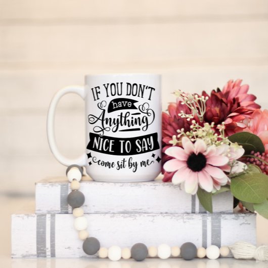 Wenn du nichts Nettes hast, dich von mir zu sagen, Tasse