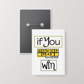 Wenn du nie spielst, gewinnst du nie Motivation Button