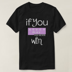 Wenn du nie spielst, wirst du nie gewinnen Motivat T-Shirt