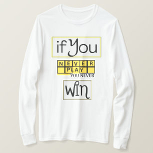 Wenn du nie spielst, wirst du nie gewinnen Motivat T-Shirt