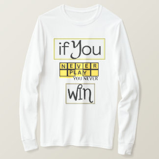 Wenn du nie spielst, wirst du nie gewinnen Motivat T-Shirt