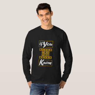 Wenn du nie versuchst, nie zu wissen T-Shirt
