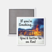 Wenn du rauchst, solltest du besser in Flammen ste Magnet (Vorderseite/Rückseite)