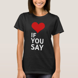 Wenn du sagst Lustiges Beziehungszitat Design T-Shirt