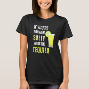 Wenn du salzig sein willst, bring die Tequila Cinc T-Shirt
