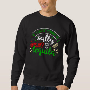 Wenn du salzig sein willst, bring Tequila Cinco d Sweatshirt