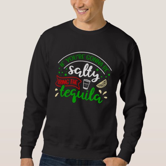Wenn du salzig sein willst, bring Tequila Cinco d Sweatshirt (Vorderseite)