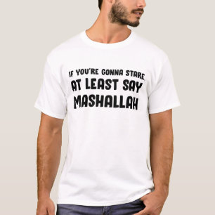 Wenn du schon hinstarrst, sag wenigstens Mashallah T-Shirt
