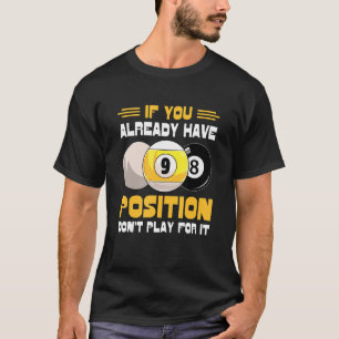 Wenn du schon Position hast, spiele nicht für sie T-Shirt