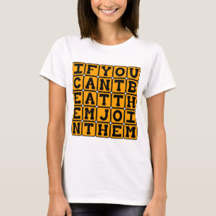 Wenn du sie nicht schlagen kannst, mach mit. T-Shirt