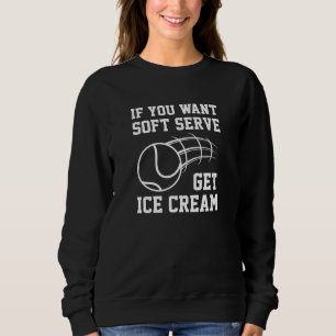 Wenn du Soft-Serve Will, bekommst du Eiscreme Sweatshirt