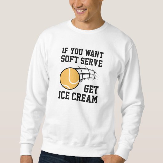 Wenn du Soft-Serve Will, bekommst du Eiscreme Sweatshirt (Vorderseite)