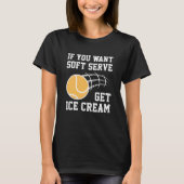 Wenn du Soft-Serve Will, bekommst du Eiscreme T-Shirt (Vorderseite)