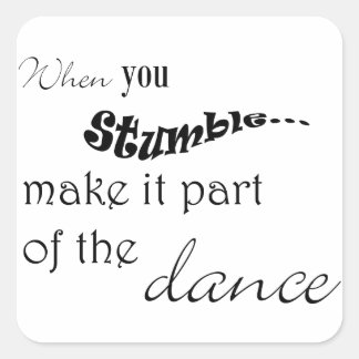 Wenn du stolperst, mache es zum Teil des Tanzes Quadratischer Aufkleber