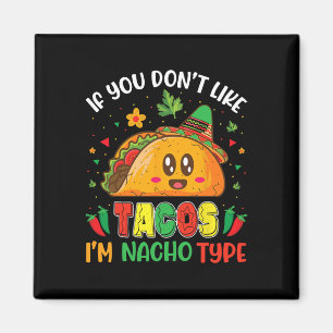Wenn du Tacos nicht magst, bin ich Nacho Typ Cinco Magnet