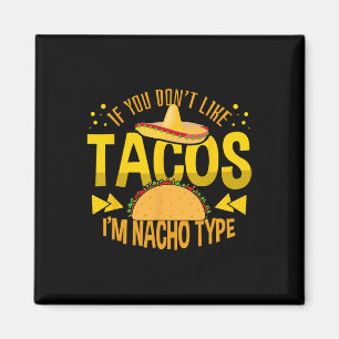 Wenn du Tacos nicht magst, bin ich Nacho Typ Cinco Magnet