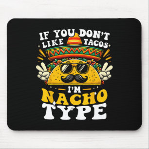 Wenn du Tacos nicht magst, bin ich Nacho Typ Funny Mousepad