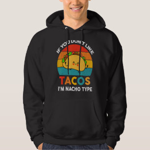 Wenn du Tacos nicht magst, bin ich Nacho-Typ Hoodie