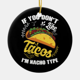 Wenn du Tacos nicht magst, bin ich Nacho Typ Niedl Keramik Ornament