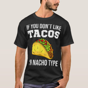 Wenn du Tacos nicht magst, bin ich Nacho Typ Taco T-Shirt