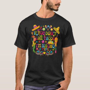 Wenn du Tacos nicht magst, bin ich Nacho Type Cinc T-Shirt