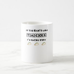 Wenn du Tacos nicht magst, bin ich Nacho Type Funn Kaffeetasse
